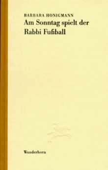 Am Sonntag spielt der Rabbi Fußball. Kleine Prosa