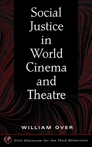 Social Justice in World Cinema and Theatre (Civic Discourse for the Third Millennium)