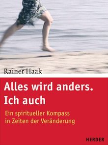 Alles wird anders. Ich auch. Ein spiritueller Kompass in Zeiten der Veränderung