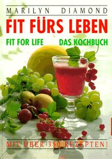 Fit fürs Leben. Fit-for- Life. Das Kochbuch mit über 350 Rezepten