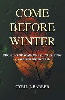 Come Before Winter: Profiles of Some of Paul's Friends. . . and some who were not.