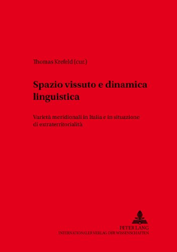Spazio vissuto e dinamica linguistica: Varietà meridionali in Italia e in situazione di extraterritorialità (Variolingua. Nonstandard - Standard - Substandard)