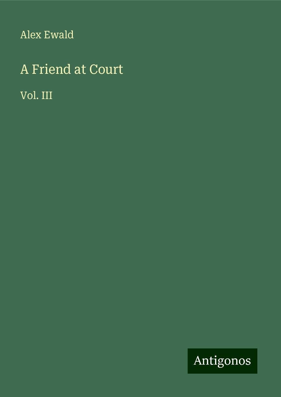 A Friend at Court: Vol. III