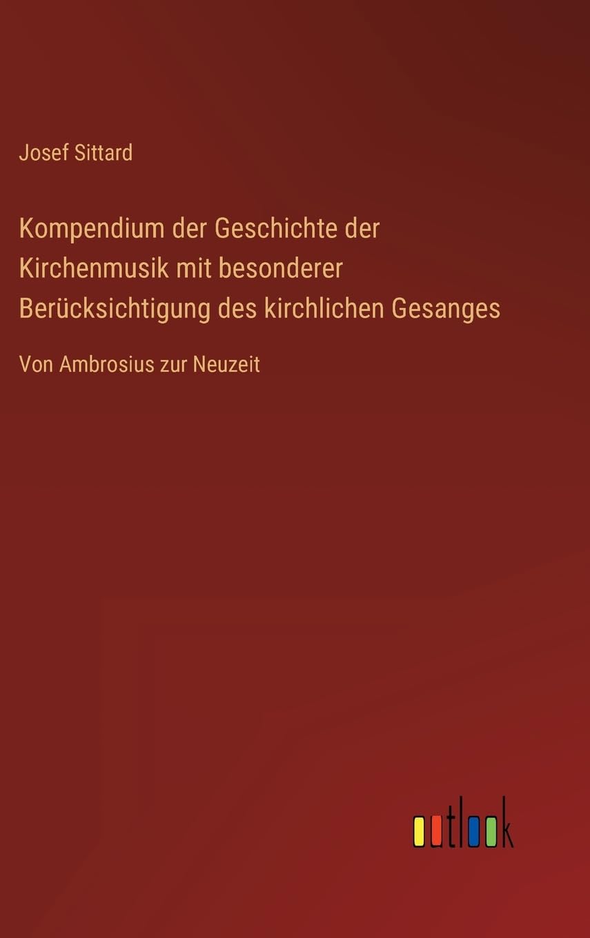 Kompendium der Geschichte der Kirchenmusik mit besonderer Berücksichtigung des kirchlichen Gesanges: Von Ambrosius zur Neuzeit