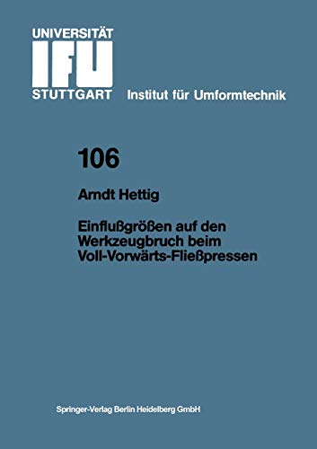 Einflußgrößen auf den Werkzeugbruch beim Voll-Vorwärts-Fließpressen (IFU - Berichte aus dem Institut für Umformtechnik der Universität Stuttgart) ... der Universität Stuttgart, 106, Band 106)