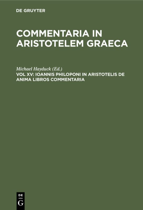 Ioannis Philoponi in Aristotelis de anima libros commentaria (Commentaria in Aristotelem Graeca)