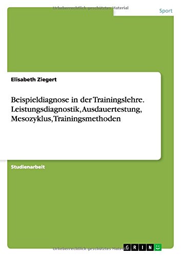 Elisabeth Ziegert Beispieldiagnose In Der Trainingslehre. Leistungsdiagnostik, Ausdauertestung, Mesozyklus, Trainingsmethoden