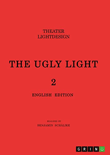 THE UGLY LIGHT. Theater Lightdesign: English Edition