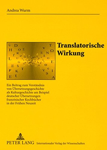 Translatorische Wirkung: Ein Beitrag zum Verständnis von Übersetzungsgeschichte als Kulturgeschichte am Beispiel deutscher Übersetzungen französischer ... zur Sprach- und Translationswissenschaft)
