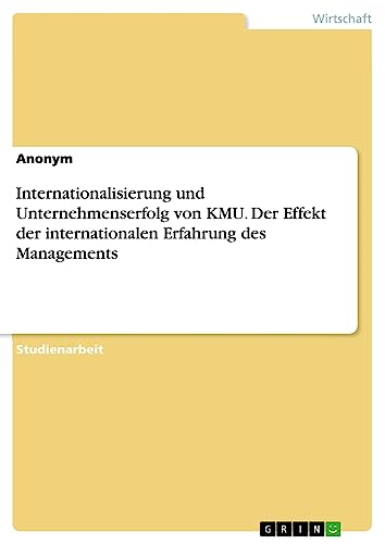 Internationalisierung und Unternehmenserfolg von KMU. Der Effekt der internationalen Erfahrung des Managements