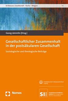 Gesellschaftlicher Zusammenhalt in der postsäkularen Gesellschaft: Soziologische und theologische Beiträge