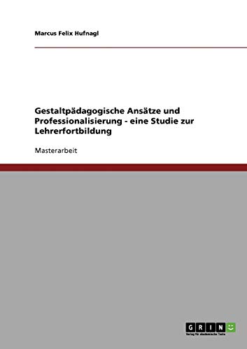 Gestaltpädagogische Ansätze und Professionalisierung - eine Studie zur Lehrerfortbildung