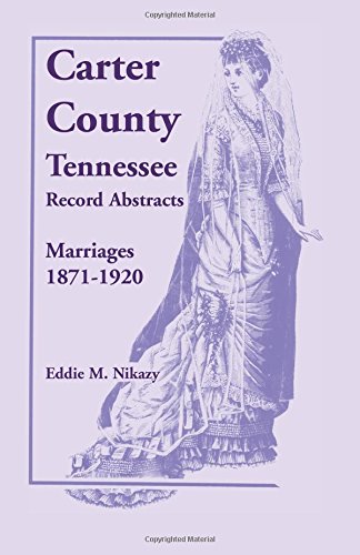 Carter County, Tennessee, Record Abstracts: Marriages, 1871-1920