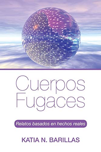 Cuerpos fugaces: Relatos basados en hechos reales