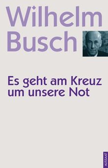 Es geht am Kreuz um unsre Not. Predigten aus dem Jahre 1944