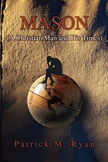 MASON: (A Christian Man and His Times)