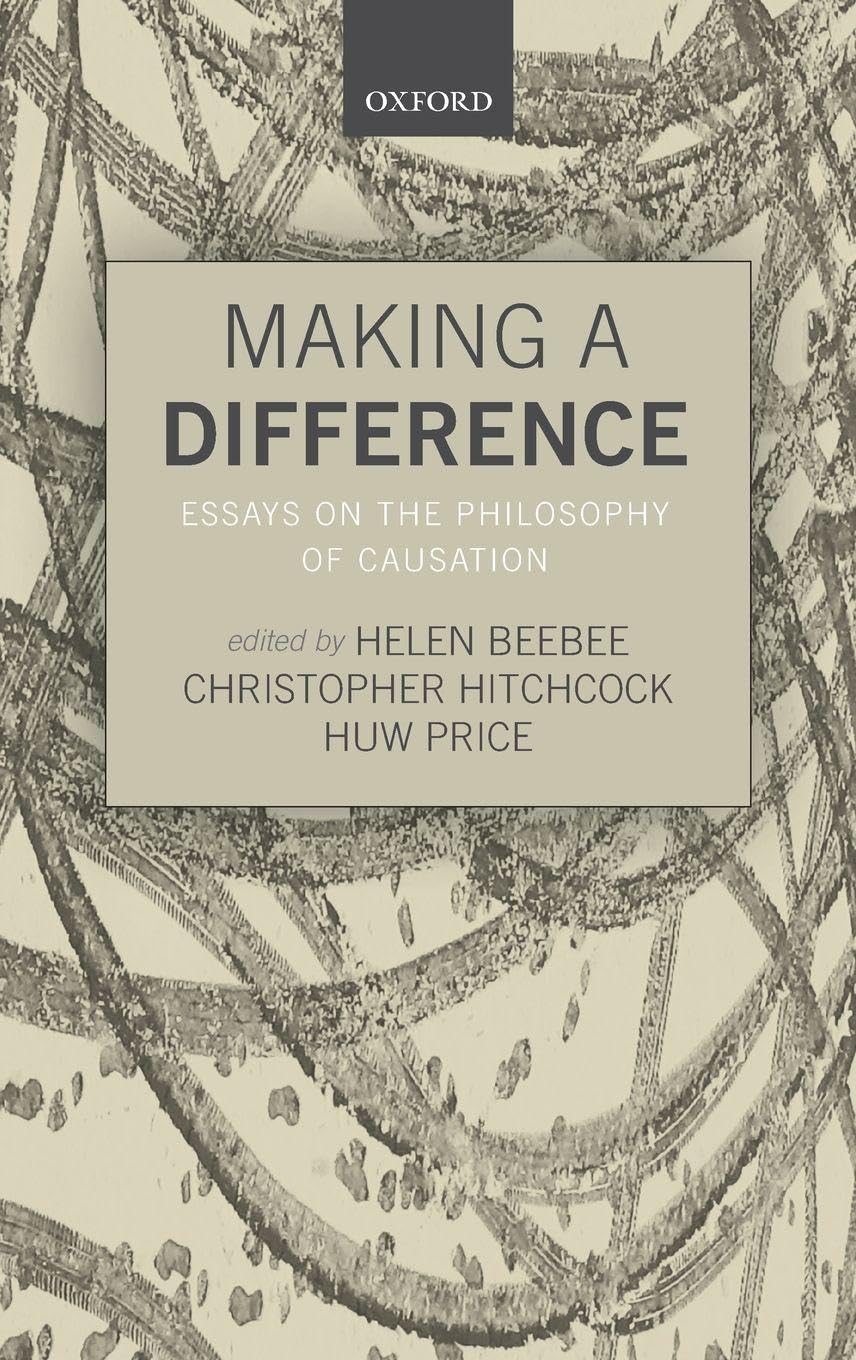 MAKING A DIFFERENCE C: Essays on the Philosophy of Causation