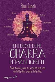 Entdecke deine Chakra-Persönlichkeit: Finde heraus, wer du wirklich bist und entfalte dein wahres Potenzial