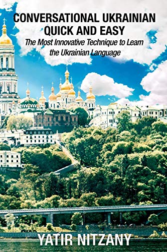 Conversational Ukrainian Quick and Easy: The Most Innovative Technique to Learn the Ukrainian Language