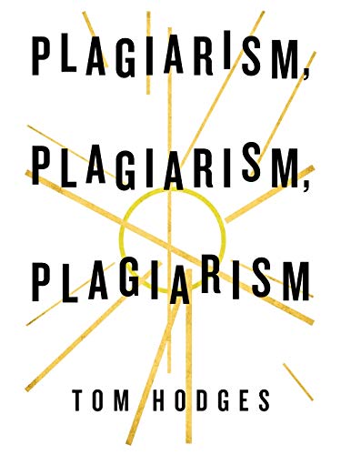 Plagiarism, Plagiarism, Plagiarism