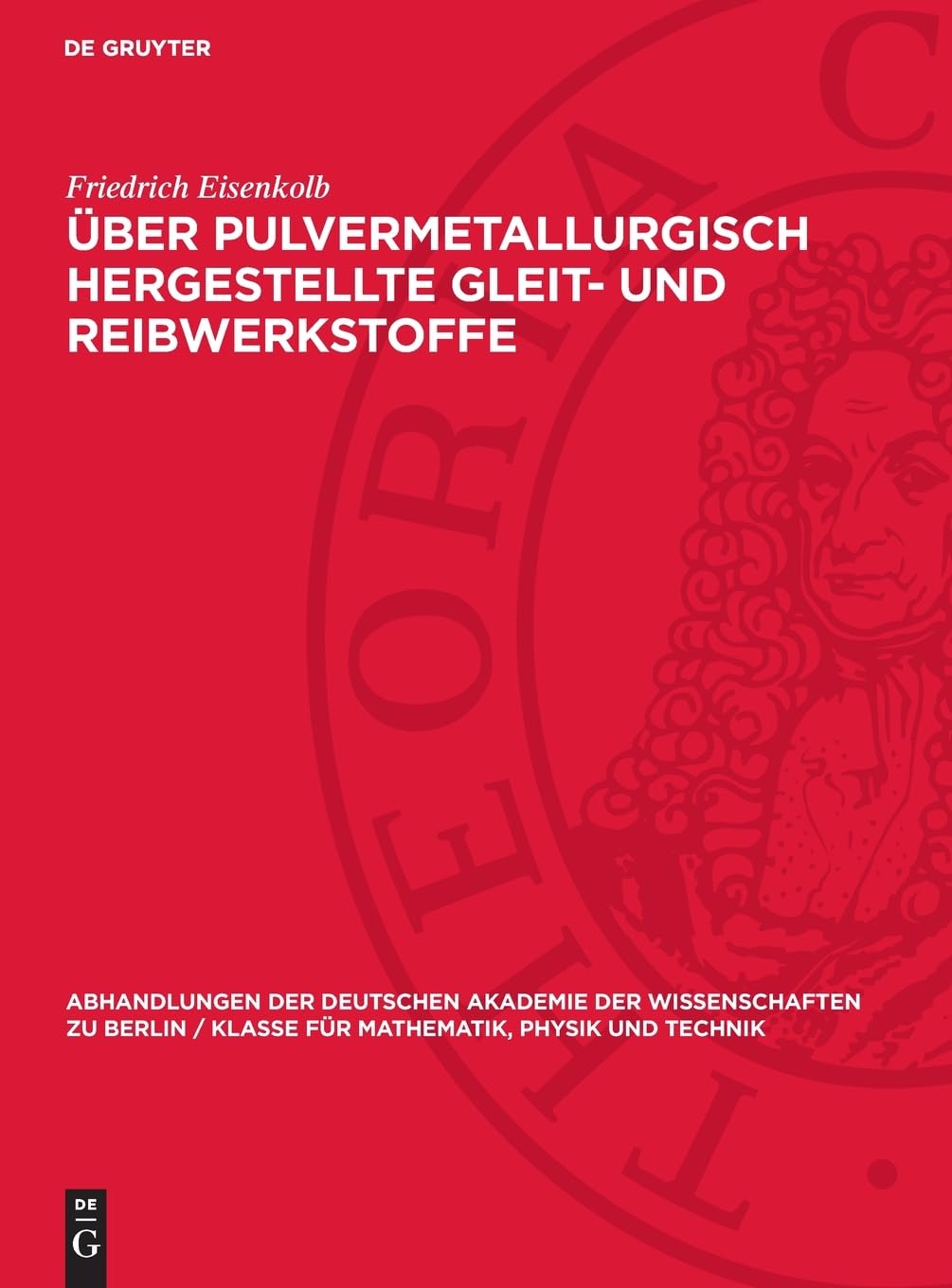 Über Pulvermetallurgisch hergestellte Gleit- und Reibwerkstoffe: DE (Abhandlungen der Deutschen Akademie der Wissenschaften zu Berlin / Klasse für Mathematik, Physik und Technik, 1957,3)