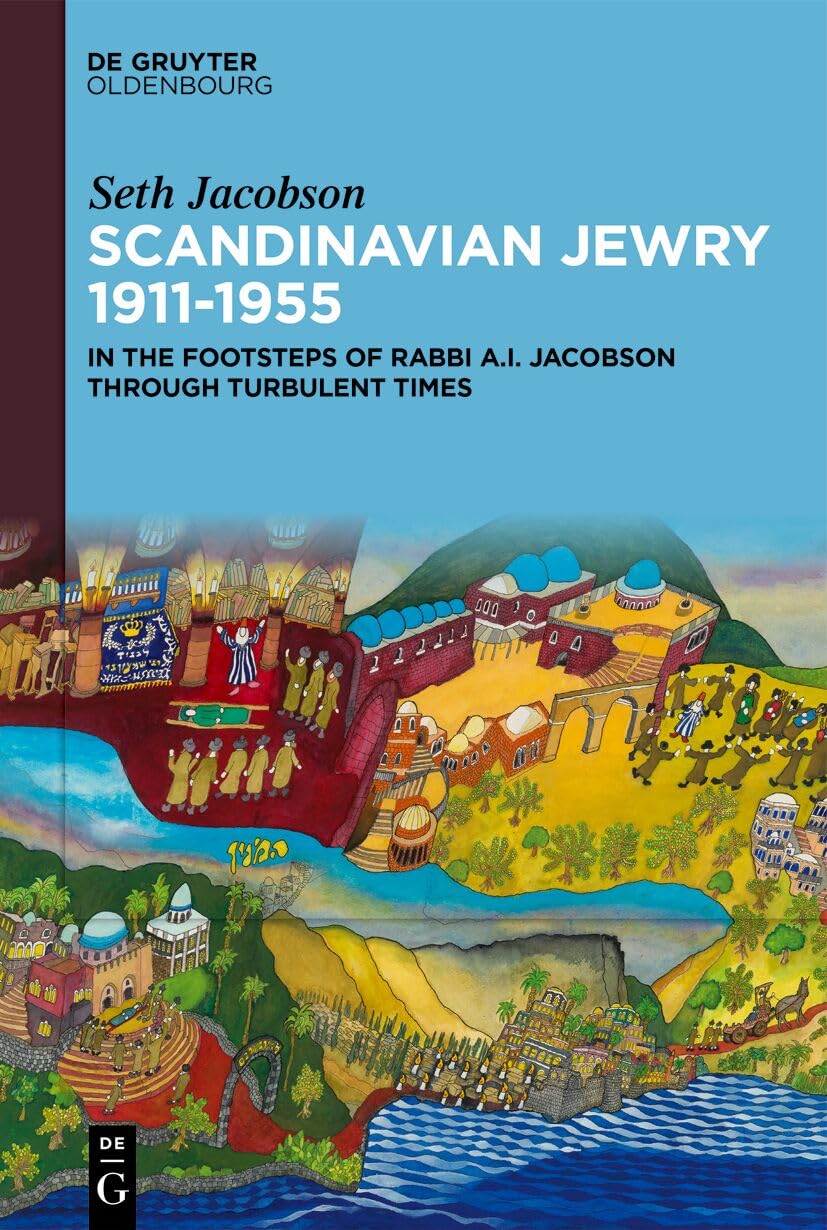 Scandinavian Jewry 1911–1955: In the Footsteps of Rabbi A. I. Jacobson Through Turbulent Times