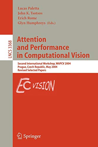 Attention and Performance in Computational Vision: Second International Workshop, WAPCV 2004, Prague, Czech Republic, May 15, 2004, Revised Selected ... Notes in Computer Science, Band 3368)