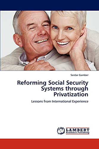 Reforming Social Security Systems through Privatization: Lessons from International Experience