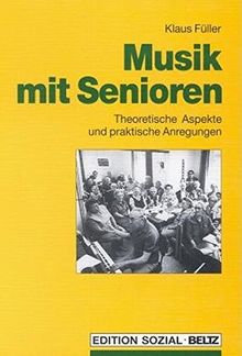 Musik mit Senioren. Theoretische und praktische Anregungen