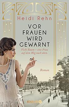 Vor Frauen wird gewarnt: Vicki Baum - eine Frau auf dem Weg nach oben. Roman