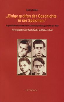 "Einige greifen der Geschichte in die Speichen": jugendlicher Widerstand in Altenburg/Thüringen 1948 bis 1950