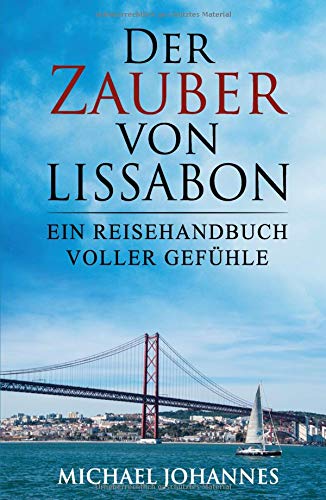 Der Zauber von Lissabon: Ein Reisehandbuch voller Gefühle
