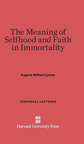 The Meaning of Selfhood and Faith in Immortality (Ingersoll Lectures, Band 1928)