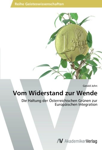 Vom Widerstand zur Wende: Die Haltung der Österreichischen Grünen zur Europäischen Integration