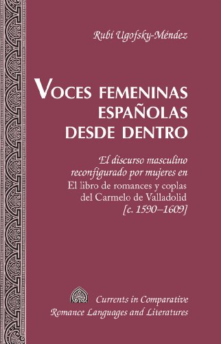 Voces femeninas españolas desde dentro: El discurso masculino reconfigurado por mujeres en El libro de romances y coplas del Carmelo de ... Romance Languages and Literatures)