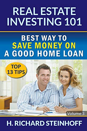 Real Estate Investing 101: Best Way to Save Money on a Good Home Loan (Top 13 Tips) - Volume 3