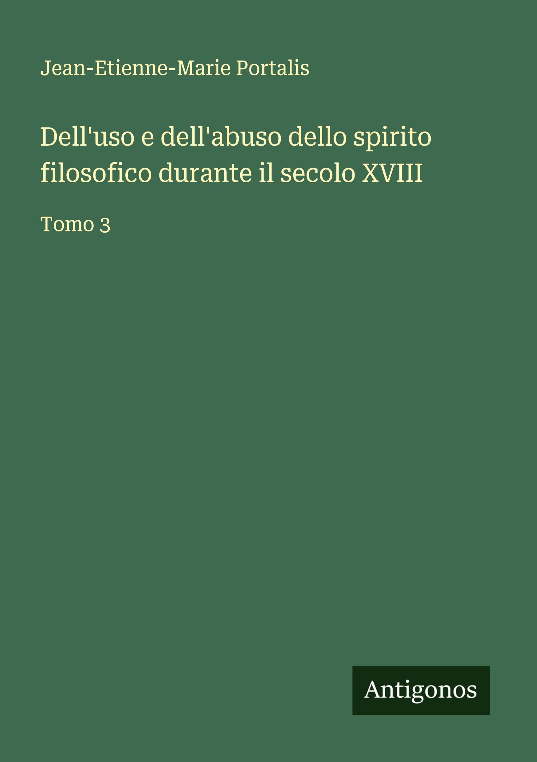 Dell'uso e dell'abuso dello spirito filosofico durante il secolo XVIII: Tomo 3