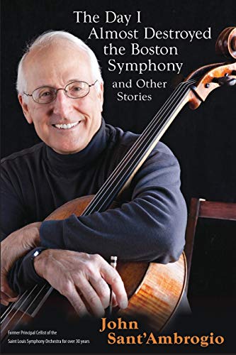 The Day I Almost Destroyed the Boston Symphony and Other Stories