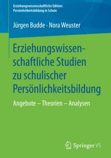 Erziehungswissenschaftliche Studien zu schulischer Persönlichkeitsbildung: Angebote – Theorien – Analysen (Erziehungswissenschaftliche Edition: Persönlichkeitsbildung in Schule)