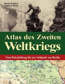 Atlas des Zweiten Weltkriegs Vom Polenfeldzug bis zur Schlacht um Berlin