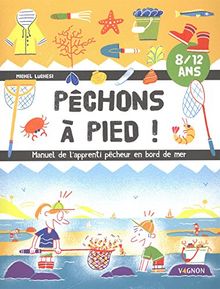 Pêchons à pied ! : manuel de l'apprenti pêcheur en bord de mer : 8-12 ans