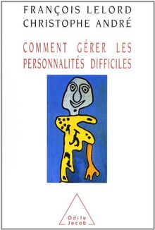 Comment gérer les personnalités difficiles