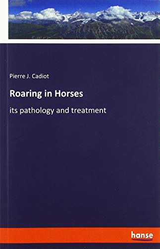 Roaring in Horses: its pathology and treatment