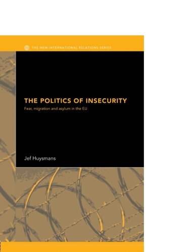 The Politics of Insecurity: Fear, Migration and Asylum in the EU (New International Relations)