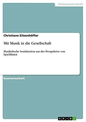 Mit Musik in die Gesellschaft: Musikalische Sozialisation aus der Perspektive von Spielfilmen