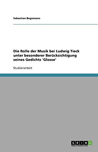 Die Rolle der Musik bei Ludwig Tieck unter besonderer Berücksichtigung seines Gedichts 'Glosse'