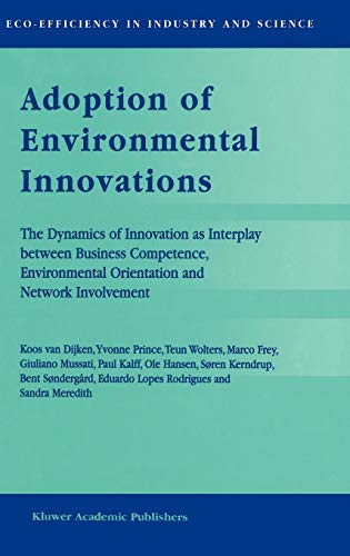 Adoption of Environmental Innovations: The Dynamics of Innovation as Interplay between Business Competence, Environmental Orientation and Network ... in Industry and Science, 2, Band 2)