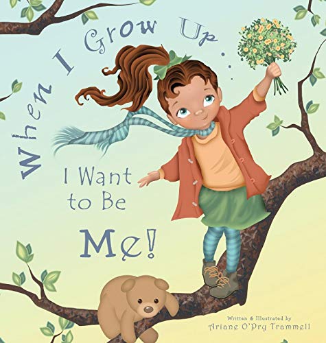 Ariane Trammell When I Grow Up... I Want To Be Me! (Golden Rule)