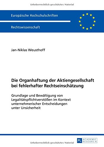 Die Organhaftung der Aktiengesellschaft bei fehlerhafter Rechtseinschätzung: Grundlage und Bewältigung von Legalitätspflichtverstößen im Kontext ... / Publications Universitaires Européennes)