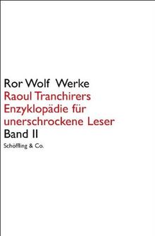 Raoul Tranchirers Enzyklopädie für unerschrockene Leser in drei Bänden. Band II. Ror Wolf Werke.